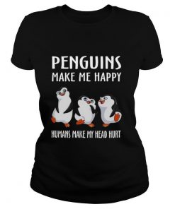 Penguins Make Me Happy Humans Make My Head Hurt shirt