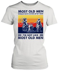 Most old men would have given up by now Im not like most old men  Classic Women's T-shirt