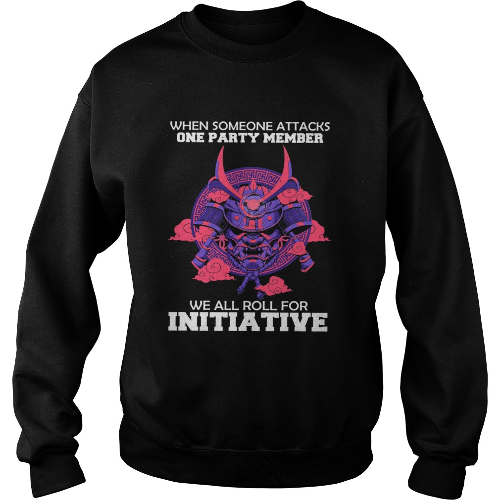 When someone attacks one party member we all roll for initiative Sweatshirt