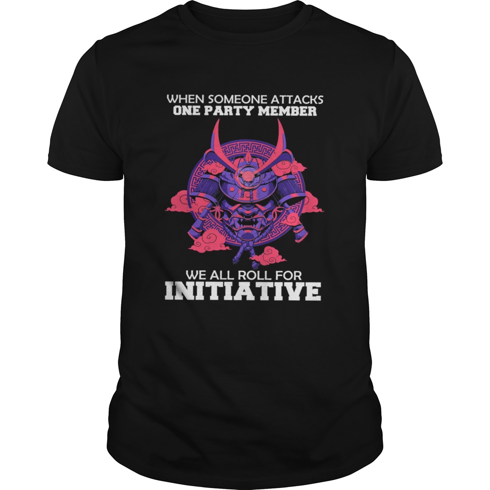 When someone attacks one party member we all roll for initiative shirt