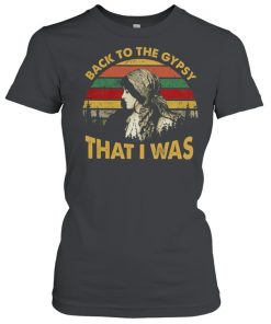 Back to the gypsy that I was vintage  Classic Women's T-shirt