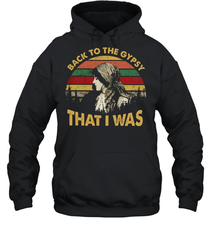 Back to the gypsy that I was vintage  Unisex Hoodie