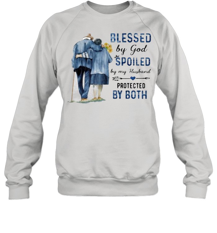 Blessed By God Spoiled By My Husband Protected By Both Shirt Unisex Sweatshirt