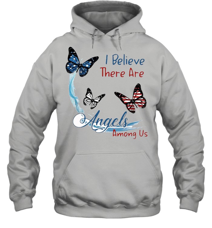 Butterfly I Believe There Are Angels Among Us Shirt Unisex Hoodie