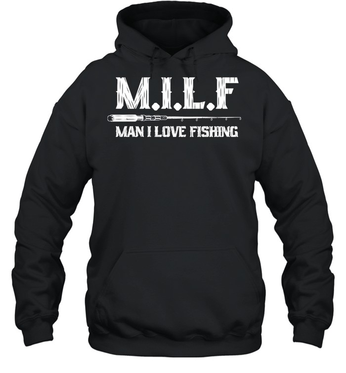 MILF Man I Love Fishing  Unisex Hoodie