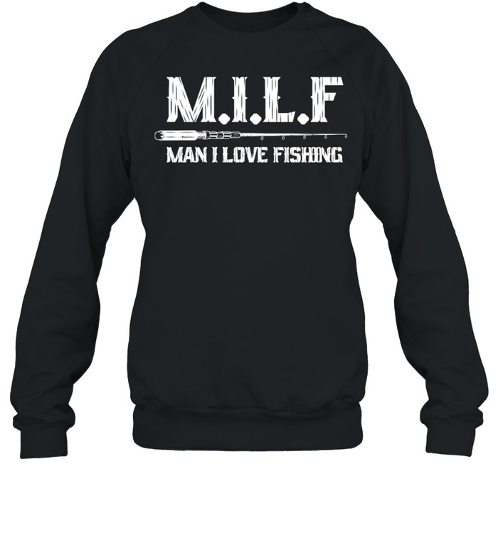 MILF Man I Love Fishing  Unisex Sweatshirt