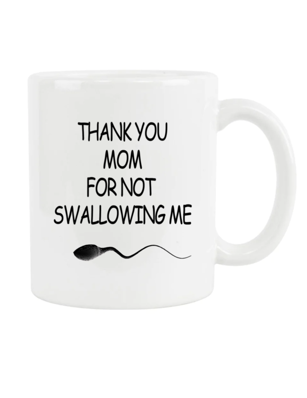 Thank You Mom For Not Swallowing Me – Funny Mother’s Day Mug Gift – Mom