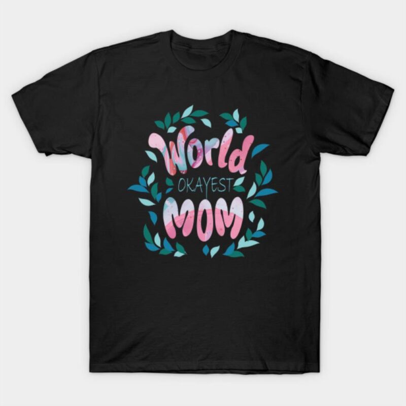 World Okayest Mom Mother’s Day T-Shirt