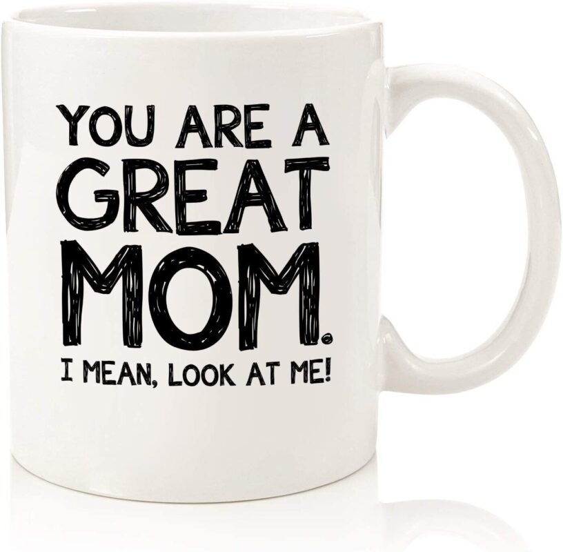 You Are A Great Mom Funny Coffee Mug Mother Day Gifts For Mom Women Best Mom