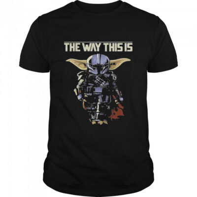 Baby yoda the way this is shirt