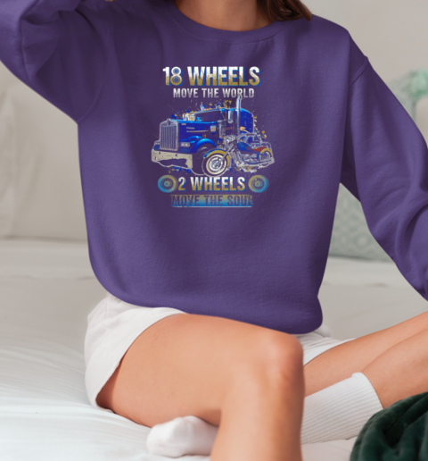 18 Wheels Move The World 2 Wheels Move The Soul Trucker T-Shirt Unisex Sweatshirt