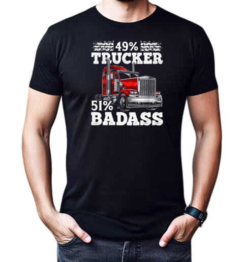 49 Percent Trucker 51 Percent Badass Trucker T-Shirt