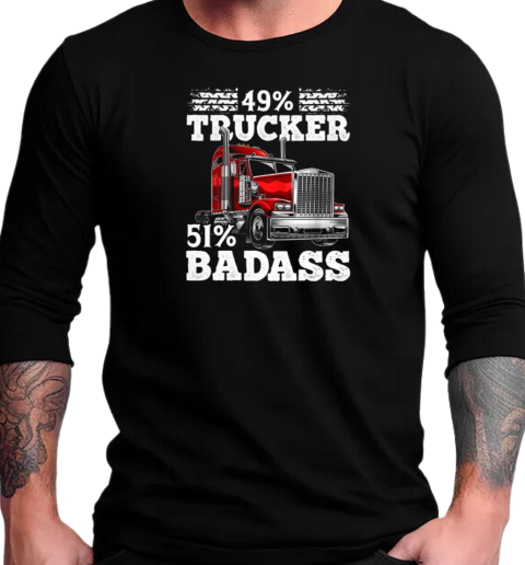 49 Percent Trucker 51 Percent Badass Trucker T-Shirt Long Sleeved T-shirt 