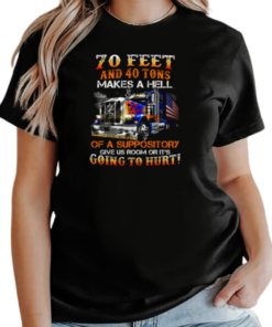 70 Feet And 40 Tons Makes A Hell Of A Suppository T-Shirt Classic Women's T-shirt