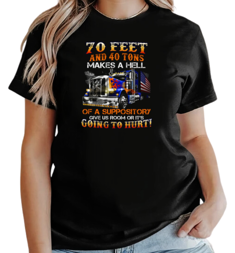 70 Feet And 40 Tons Makes A Hell Of A Suppository T-Shirt Classic Women's T-shirt