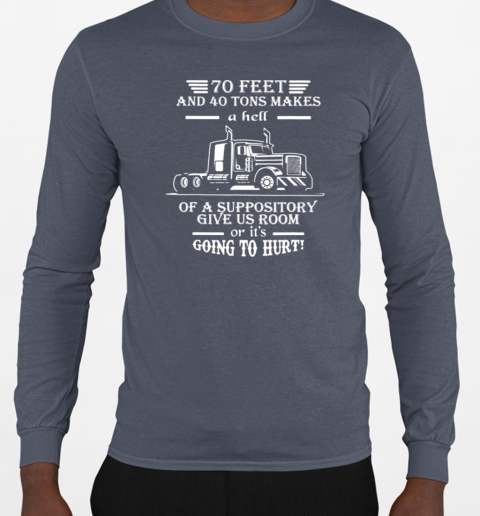 70 Feet And 40 Tons Makes A Hell Trucker T-Shirt Long Sleeved T-shirt 