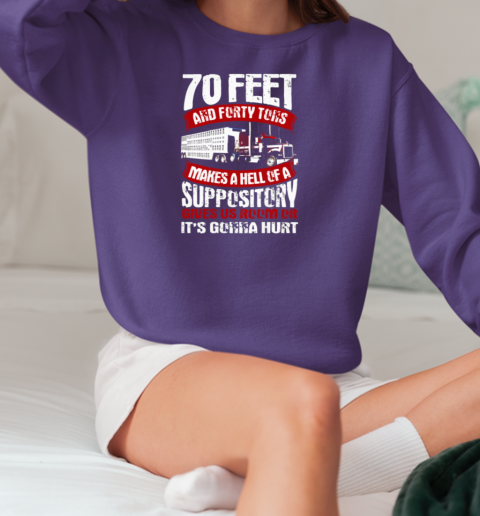 70 Feet And Forty Tons Trucker T-Shirt Unisex Sweatshirt