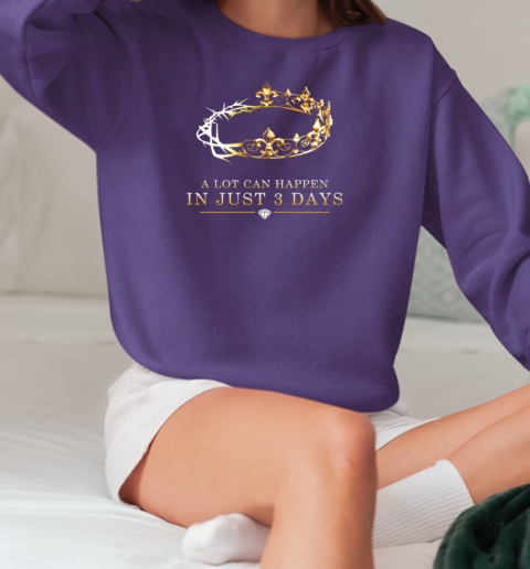 A Lot Can Happen in 3 Days T-Shirt Unisex Sweatshirt