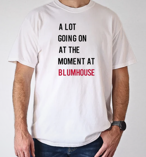 A Lot Going On At The Moment At Blumhouse S T-Shirt