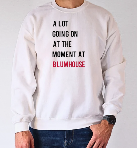 A Lot Going On At The Moment At Blumhouse S T-Shirt Unisex Sweatshirt