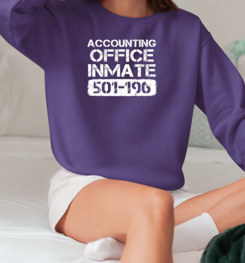 Accounting Office Inmate 501 196 T-Shirt Unisex Sweatshirt