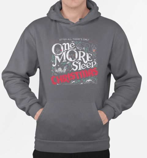 After All There's Only One More Sleep Christmas T-Shirt Unisex Hoodie