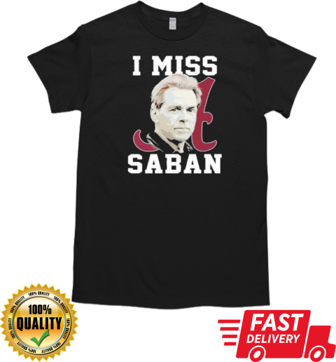 Alabama Crimson Tide I Miss Saban T-Shirt