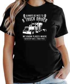 Always Be Nice To A Trucker Driver T-Shirt Classic Women's T-shirt