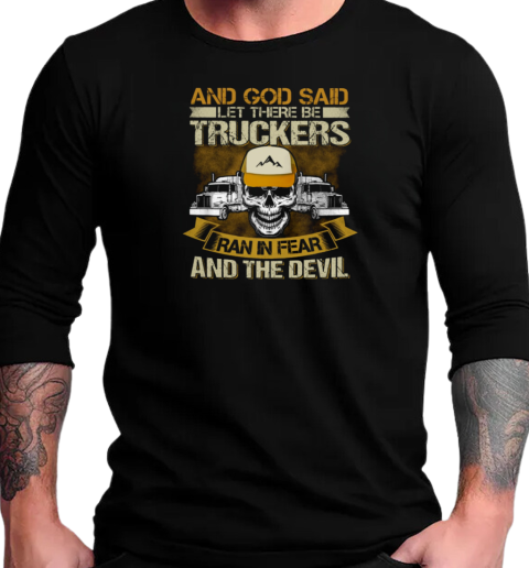 And God Said Let There Be Trucker T-Shirt Long Sleeved T-shirt 