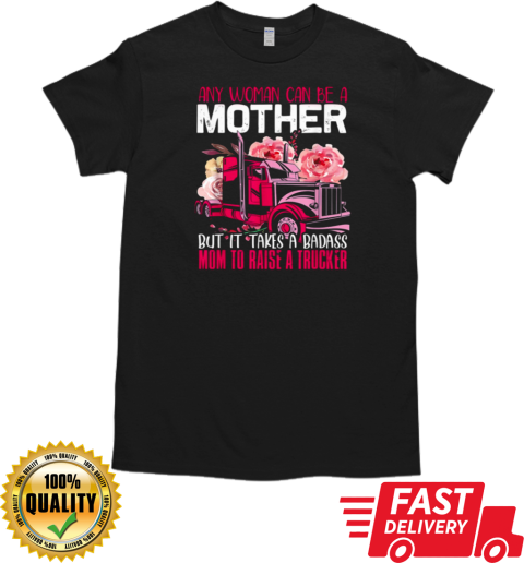 Any Woman Can Be A Mother Trucker T-Shirt