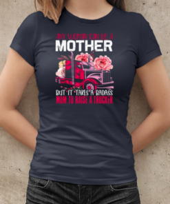 Any Woman Can Be A Mother Trucker T-Shirt Classic Women's T-shirt