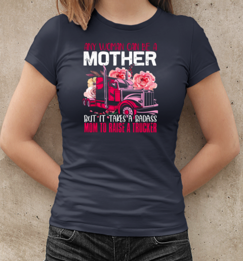 Any Woman Can Be A Mother Trucker T-Shirt Classic Women's T-shirt