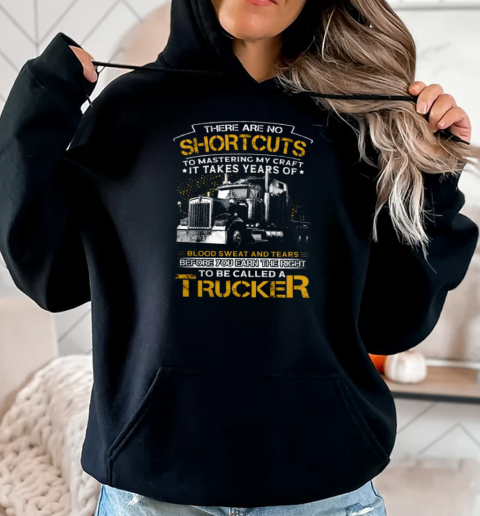 Back Version  There Are No Shortcuts To Mastering My Craft To Be Called A Trucker T-Shirt Unisex Hoodie