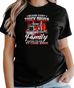 Behind Every Truck Driver Is A Family Waiting For Him To Come Home T-Shirt Classic Women's T-shirt