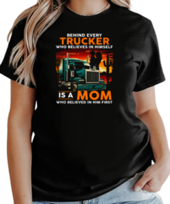 Behind Every Trucker Who Believes In Himself Is A Mom T-Shirt Classic Women's T-shirt