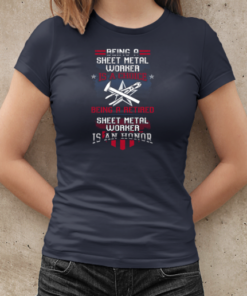 Being A Sheet Metal Worker Is A Choice Being A Retired Sheet Metal Worker Is An Honor T-Shirt Classic Women's T-shirt