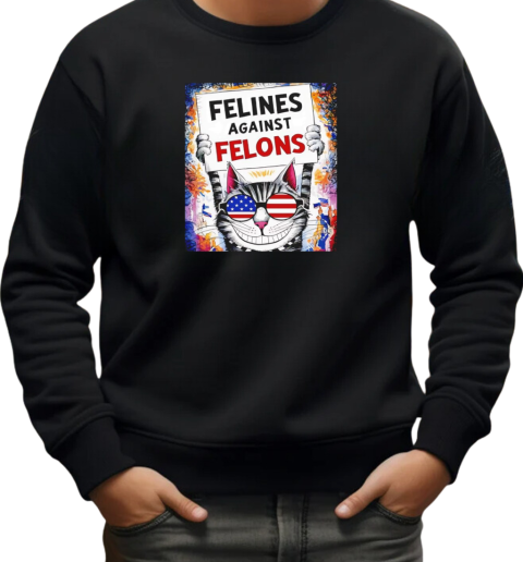 Cat felines against felons T-Shirt Unisex Sweatshirt