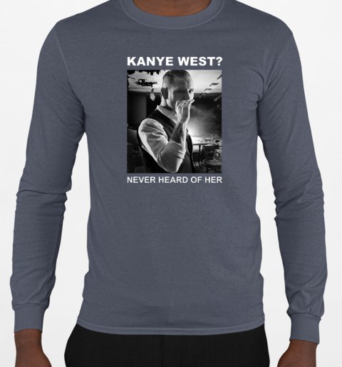 Corey Taylor Kanye West Never Heard Of Her T-Shirt Long Sleeved T-shirt 