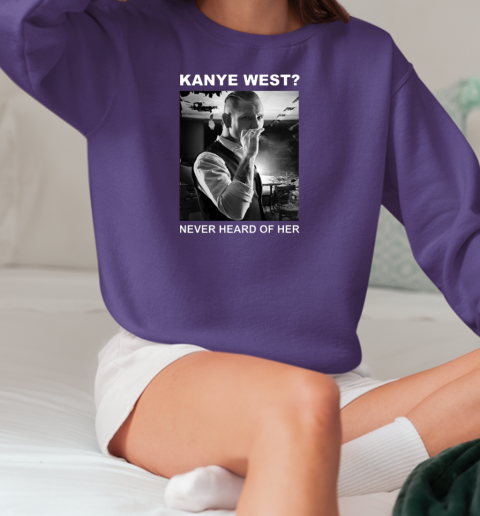 Corey Taylor Kanye West Never Heard Of Her T-Shirt Unisex Sweatshirt