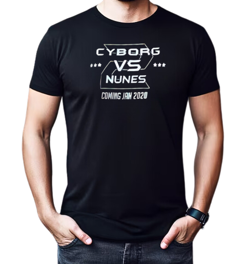 Cyborg vs Nunes coming jan 2020 T-Shirt