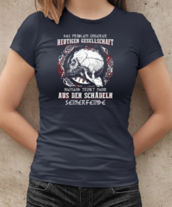 Das Problem Unserer Heutigen Gesellschaft Niemand Trinkt Mehr Aus Den Schadln Seinerfeinde T-Shirt Classic Women's T-shirt