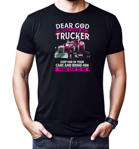 Dear God Watch Over My Trucker T-Shirt