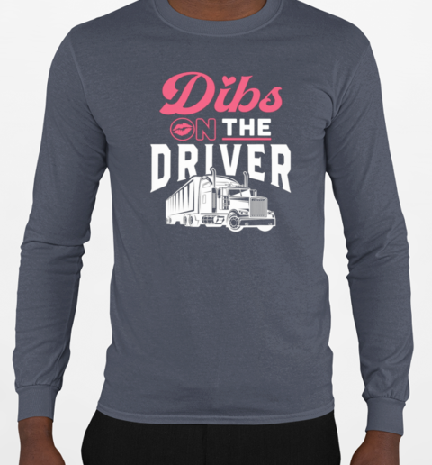 Dibs On The Driver Trucker T-Shirt Long Sleeved T-shirt 