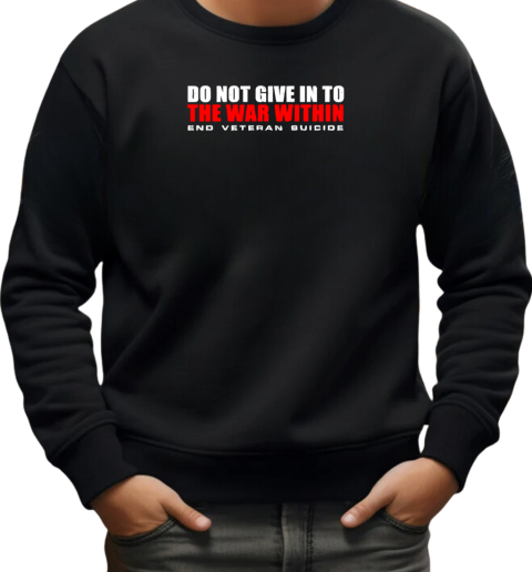 Do not give in to end veteran suicide T-Shirt Unisex Sweatshirt