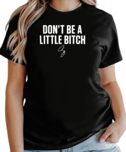 Don't be a little bitch T-Shirt Classic Women's T-shirt