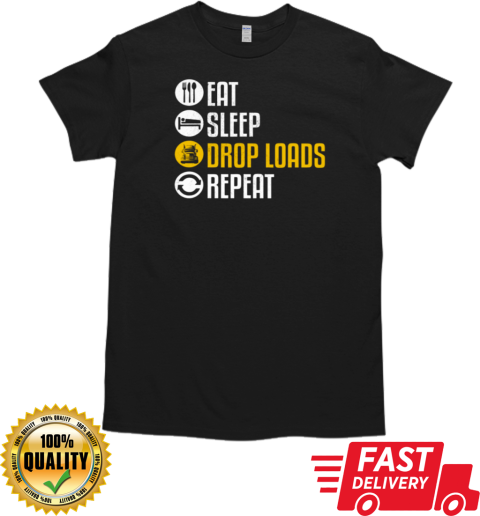 Eat Sleep Drop Loads Repeat Trucker T-Shirt