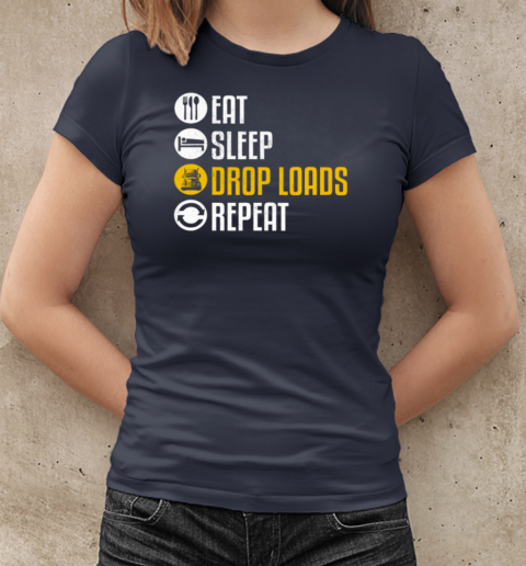 Eat Sleep Drop Loads Repeat Trucker T-Shirt Classic Women's T-shirt