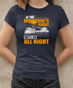 Farmer If The Moisture's Right We'll Go All Night T-Shirt Classic Women's T-shirt