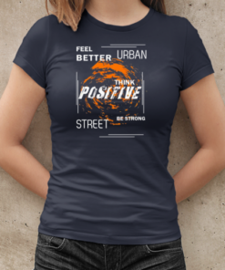 Feel better urban think positive street be strong T-Shirt Classic Women's T-shirt