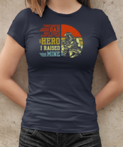 Firefighter Dad Most People Never Meet Their Hero I Raised Mine T-Shirt Classic Women's T-shirt